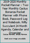 2019-2020 Monthly Pocket Planner : Two-Year Monthly Cactus Bonanza Pocket Planner with Phone Book, Password Log and Notebook. Nifty Succulent 24 Month Agenda, Calendar and Organizer
