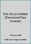 Unknown Binding Don De La Amistad (Devocional Para Jovenes) [Spanish] Book