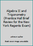 Unknown Binding Algebra II and Trigonometry (Prentice Hall Brief Review for the New York Regents Exam) Book