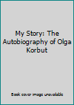 Hardcover My Story: The Autobiography of Olga Korbut Book