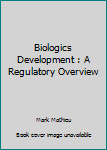 Hardcover Biologics Development: A Regulatory Overview Book