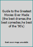 Hardcover Guide to the Greatest Movies Ever Made (the best dramas,the best comedies,he best of the '90's) Book