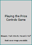 Hardcover Playing the Price Controls Game Book