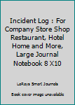Incident Log : For Company Store Shop Restaurant, Hotel Home and More, Large Journal Notebook 8 X10