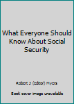 What Everyone Should Know About Social Security
