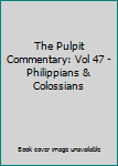 Unknown Binding The Pulpit Commentary: Vol 47 - Philippians & Colossians Book