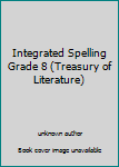 Unknown Binding Integrated Spelling Grade 8 (Treasury of Literature) Book