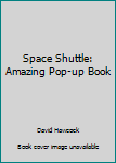 Space Shuttle: Amazing Pop-up Book