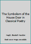 Hardcover The Symbolism of the House Door in Classical Poetry Book