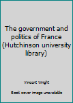 Paperback The government and politics of France (Hutchinson university library) Book