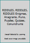 Hardcover RIDDLES, RIDDLES, RIDDLES Enigmas, Anagrams, Puns, Puzzles, Quizzes, Conundrums Book