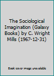 The Sociological Imagination (Galaxy Books) by C. Wright Mills (1967-12-31)
