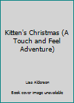 Hardcover Kitten's Christmas (A Touch and Feel Adventure) Book