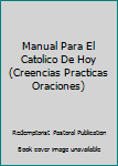 Paperback Manual Para El Catolico De Hoy (Creencias Practicas Oraciones) [Spanish] Book