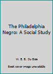 Paperback The Philadelphia Negro: A Social Study Book