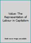 Hardcover Value: The Representation of Labour in Capitalism Book