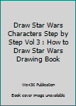 Paperback Draw Star Wars Characters Step by Step Vol 3 : How to Draw Star Wars Drawing Book