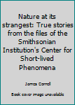 Nature at its strangest: True stories from the files of the Smithsonian Institution's Center for Short-lived Phenomena