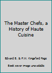Hardcover The Master Chefs, a History of Haute Cuisine Book