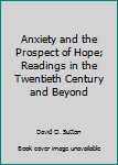 Paperback Anxiety and the Prospect of Hope; Readings in the Twentieth Century and Beyond Book