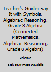 Paperback Teacher's Guide: Say It with Symbols, Algebraic Reasoning, Grade 8 Algebra (Connected Mathematics, Algebraic Reasoning, Grade 8 Algebra) Book