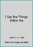 Hardcover I Say the Things Within Me Book