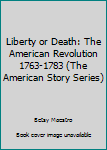 Paperback Liberty or Death: The American Revolution 1763-1783 (The American Story Series) Book