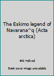 Unknown Binding The Eskimo legend of Navarana^q (Acta arctica) Book