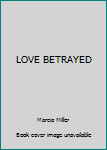 LOVE BETRAYED