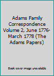 Adams Family Correspondence Volume 2, June 1776-March 1778 (The Adams Papers)