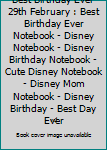 Best Birthday Ever 29th February : Best Birthday Ever Notebook - Disney Notebook - Disney Birthday Notebook - Cute Disney Notebook - Disney Mom Notebook - Disney Birthday - Best Day Ever