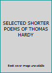 SELECTED SHORTER POEMS OF THOMAS HARDY
