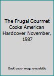 The Frugal Gourmet Cooks American Hardcover November, 1987
