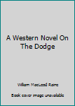 Mass Market Paperback A Western Novel On The Dodge Book