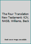 Hardcover The Four Translation New Testament: KJV, NASB, Williams, Beck Book
