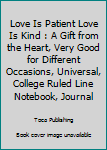 Paperback Love Is Patient Love Is Kind : A Gift from the Heart, Very Good for Different Occasions, Universal, College Ruled Line Notebook, Journal Book