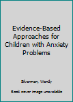 Hardcover Evidence-Based Approaches for Children with Anxiety Problems Book