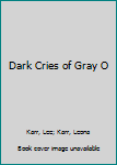 Mass Market Paperback Dark Cries of Gray O Book