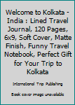 Paperback Welcome to Kolkata - India : Lined Travel Journal, 120 Pages, 6x9, Soft Cover, Matte Finish, Funny Travel Notebook, Perfect Gift for Your Trip to Kolkata Book