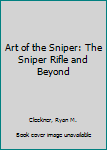 Paperback Art of the Sniper: The Sniper Rifle and Beyond Book