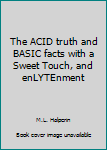 Spiral-bound The ACID truth and BASIC facts with a Sweet Touch, and enLYTEnment Book