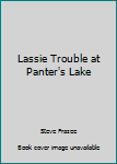 Hardcover Lassie Trouble at Panter's Lake Book