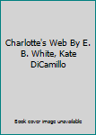Hardcover Charlotte's Web By E. B. White, Kate DiCamillo Book