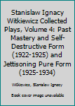 Paperback Stanislaw Ignacy Witkiewicz Collected Plays, Volume 4: Past Mastery and Self-Destructive Form (1922-1925) and Jettisoning Pure Form (1925-1934) Book