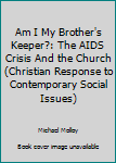 Paperback Am I My Brother's Keeper?: The AIDS Crisis And the Church (Christian Response to Contemporary Social Issues) Book