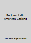 Spiral-bound Recipes: Latin American Cooking Book