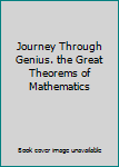 Journey Through Genius. the Great Theorems of Mathematics
