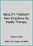 Hardcover REALITY THERAPY New Directions for Reality Therapy Book