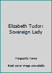 Hardcover Elizabeth Tudor: Sovereign Lady Book