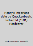 Henry's important date by Quackenbush, Robert M (1981) Hardcover